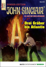 Title: John Sinclair Sonder-Edition - Folge 055: Drei Gräber bis Atlantis, Author: Jason Dark