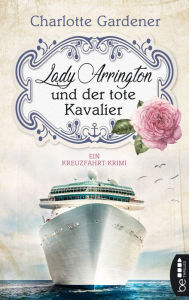 Title: Lady Arrington und der tote Kavalier: Ein Kreuzfahrt-Krimi, Author: Charlotte Gardener