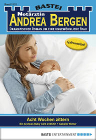 Title: Notärztin Andrea Bergen 1331: Acht Wochen zittern, Author: Isabelle Winter