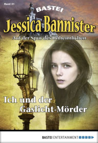 Title: Jessica Bannister - Folge 031: Ich und der Gaslicht-Mörder, Author: Janet Farell