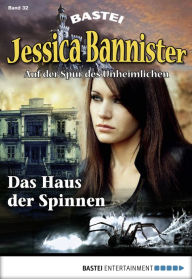 Title: Jessica Bannister - Folge 032: Das Haus der Spinnen, Author: Lydia Bensky