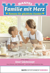 Title: Familie mit Herz - Folge 01: Unser Glücksrezept, Author: Vicky Parker