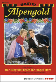 Title: Alpengold 253: Der Bergfürst brach ihr junges Herz, Author: Rosi Wallner