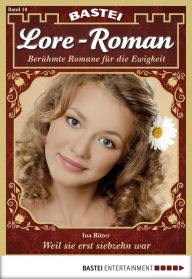 Title: Lore-Roman - Folge 10: Weil sie erst siebzehn war, Author: Ina Ritter