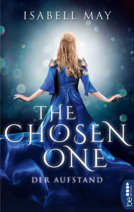 Title: The Chosen One - Der Aufstand: Band 2, Author: Isabell May