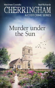 Title: Cherringham - Murder under the Sun: A Cosy Crime Series, Author: Matthew Costello