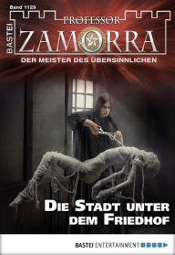 Title: Professor Zamorra - Folge 1129: Die Stadt unter dem Friedhof, Author: Adrian Doyle