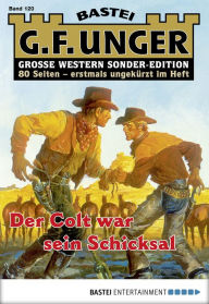 Title: G. F. Unger Sonder-Edition 120: Der Colt war sein Schicksal, Author: G. F. Unger