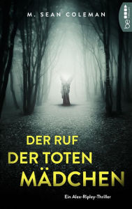 Title: Der Ruf der toten Mädchen: Eine Welle von Teenager-Selbstmorden erschüttert eine englische Kleinstadt, Author: M. Sean Coleman