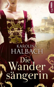 Title: Die Wandersängerin, Author: Karolina Halbach