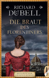 Title: Die Braut des Florentiners, Author: Richard Dübell