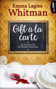 Title: Gift à la carte: Ein köstlicher Fall für Charlotte Trinkwasser, Author: Emma Lagies Whitman