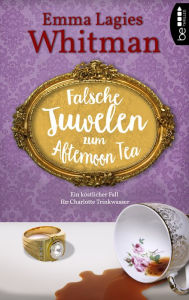 Title: Falsche Juwelen zum Afternoon Tea: Ein köstlicher Fall für Charlotte Trinkwasser, Author: Emma Lagies Whitman