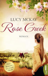 Title: Rose Creek - Die Trilogie, Author: Lucy McKay