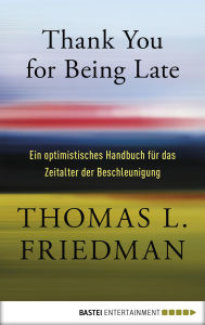 Title: Thank You for Being Late: Ein optimistisches Handbuch für das Zeitalter der Beschleunigung, Author: Thomas L. Friedman