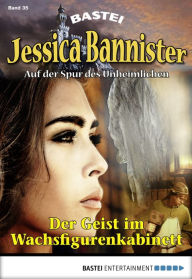 Title: Jessica Bannister - Folge 035: Der Geist im Wachsfigurenkabinett, Author: Janet Farell