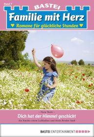 Title: Familie mit Herz - Folge 07: Dich hat der Himmel geschickt, Author: Nora Stern