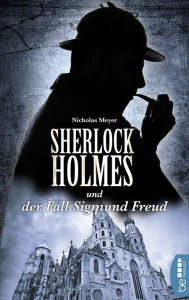 Title: Sherlock Holmes und der Fall Sigmund Freud: Ein Detektiv-Krimi mit Sherlock Holmes und Dr. Watson, Author: Nicholas Meyer