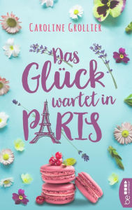 Title: Das Glück wartet in Paris, Author: Caroline Grollier