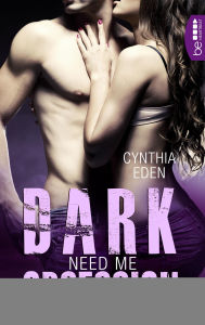 Title: Dark Obsession - Need me: Romantische Spannung Heiße Bodyguards. Gefährliche Lovestorys. Leidenschaftliche Gefühle., Author: Cynthia Eden