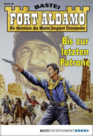 Title: Fort Aldamo 54 - Western: Bis zur letzten Patrone, Author: Frank Callahan