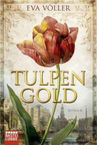 Title: Tulpengold: Roman, Author: Eva Völler