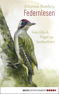 Title: Federnlesen: Vom Glück, Vögel zu beobachten, Author: Johanna Romberg