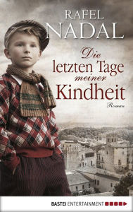 Title: Die letzten Tage meiner Kindheit: Roman, Author: Rafel Nadal