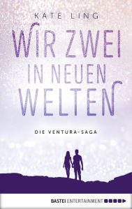 Title: Wir zwei in neuen Welten: Band 2 der Ventura-Saga, Author: Kate Ling