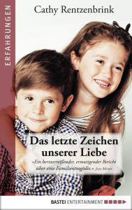 Title: Das letzte Zeichen unserer Liebe, Author: Cathy Rentzenbrink