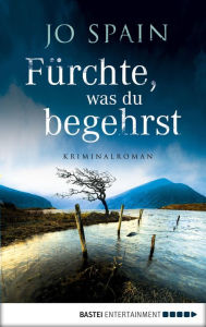 Title: Fürchte, was du begehrst: Kriminalroman, Author: Jo Spain