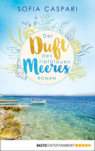 Title: Der Duft des tiefblauen Meeres: Kroatien-Roman, Author: Sofia Caspari