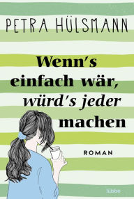 Title: Wenn's einfach wär, würd's jeder machen: Roman, Author: Petra Hülsmann