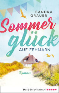 Title: Sommerglück auf Fehmarn: Roman, Author: Sandra Grauer