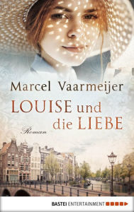 Title: Louise und die Liebe: Roman, Author: Marcel Vaarmeijer