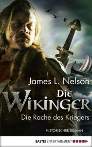 Title: Die Wikinger - Die Rache des Kriegers: Historischer Roman, Author: James L. Nelson