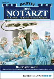 Title: Der Notarzt 305 - Arztroman: Noteinsatz im OP, Author: Karin Graf