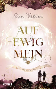 Title: Auf ewig mein: Time School, Author: Eva Völler