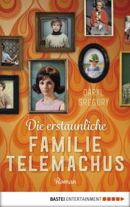 Title: Die erstaunliche Familie Telemachus, Author: Daryl Gregory