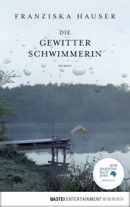 Title: Die Gewitterschwimmerin: Eine bewegende Familiengeschichte zwischen NS-Vergangenheit und DDR, Author: Franziska Hauser