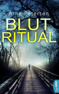 Title: Blutritual: Ein vermisstes Mädchen. Ein Dorf mit einem dunklen Geheimnis. Und ein nie aufgeklärtes Verbrechen., Author: Arne Petersen