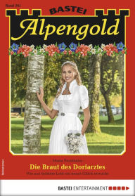 Title: Alpengold 261: Die Braut des Dorfarztes, Author: Maria Fernthaler