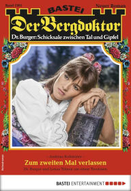 Title: Der Bergdoktor 1901: Zum zweiten Mal verlassen, Author: Andreas Kufsteiner