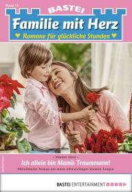 Title: Familie mit Herz 11 - Familienroman: Ich allein bin Mamis Traummann!, Author: Marion Alexi