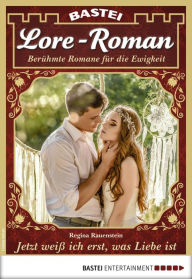 Title: Lore-Roman 17: Jetzt weiß ich erst, was Liebe ist, Author: Regina Rauenstein