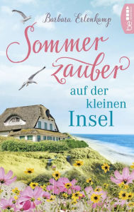 Title: Sommerzauber auf der kleinen Insel: Küsten-Liebesroman in Dänemark, Author: Barbara Erlenkamp