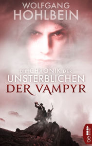 Title: Die Chronik der Unsterblichen - Der Vampyr, Author: Wolfgang Hohlbein