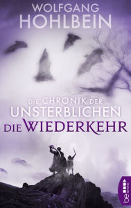 Title: Die Chronik der Unsterblichen - Die Wiederkehr, Author: Wolfgang Hohlbein