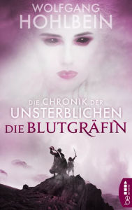 Title: Die Chronik der Unsterblichen - Die Blutgräfin, Author: Wolfgang Hohlbein