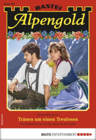 Title: Alpengold 262: Tränen um einen Treulosen, Author: Hanni Birkmoser